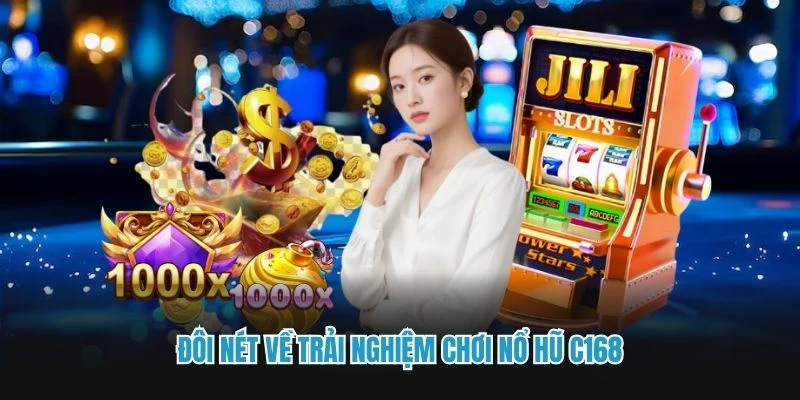 Đôi nét về trải nghiệm chơi nổ hũ C168